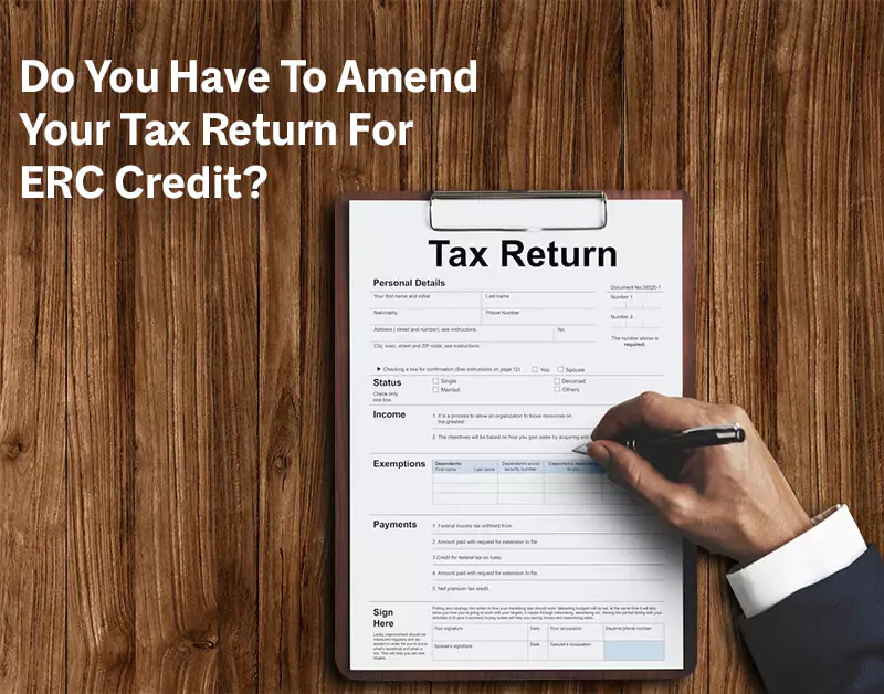 Do You Have To Amend Your Tax Return For ERC Credit?