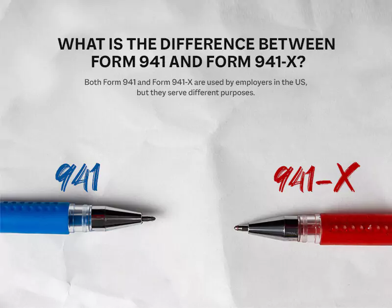 What Is the Difference Between Form 941 and Form 941-X?