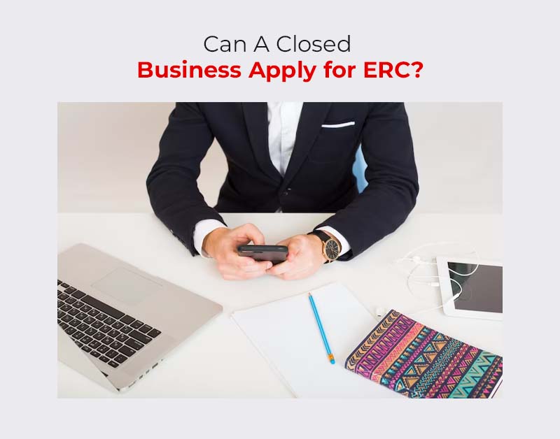 Can A Closed Business Apply for ERC?