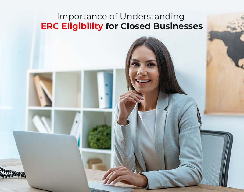 Importance of Understanding ERC Eligibility for Closed Businesses