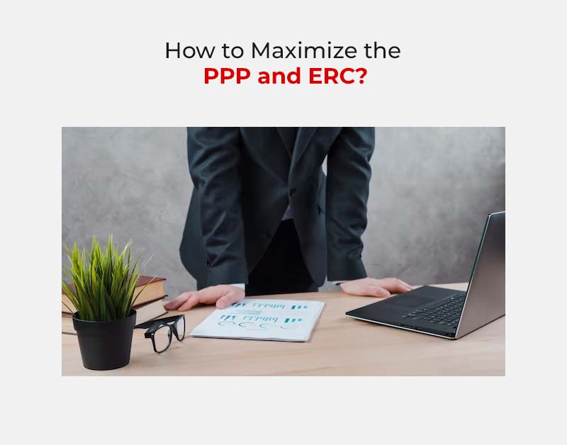 How to Maximize the PPP and ERC?
