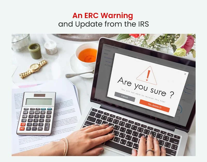 An ERC Warning and Update from the IRS