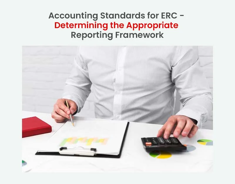 Accounting Standards for ERC - Determining the Appropriate Reporting Framework