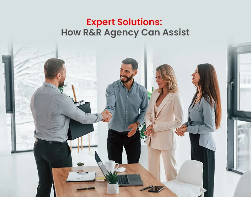 Expert Solutions: How R&R Agency Can Assist
