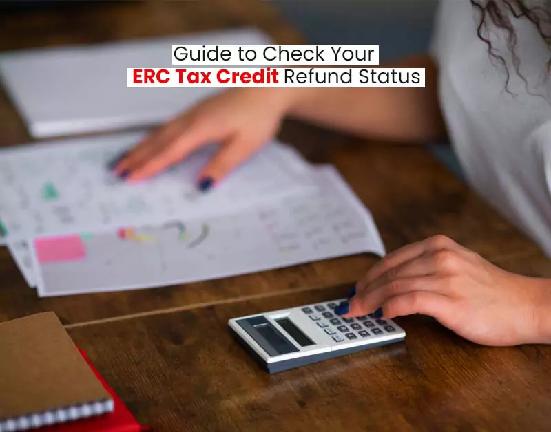 Guide to Check Your ERC Tax Credit Refund Status