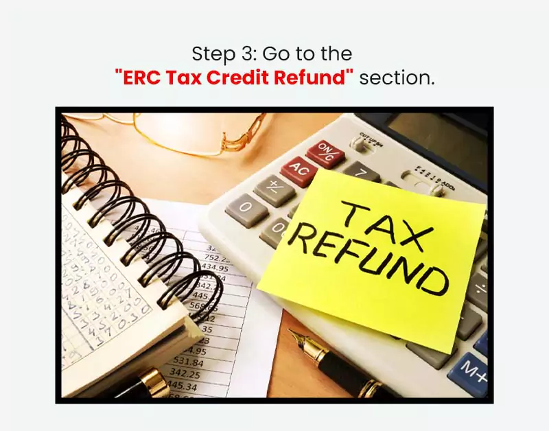 Go to the "ERC Tax Credit Refund" section