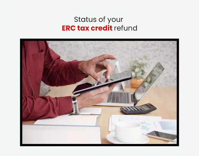 Status of your ERC tax credit refund
