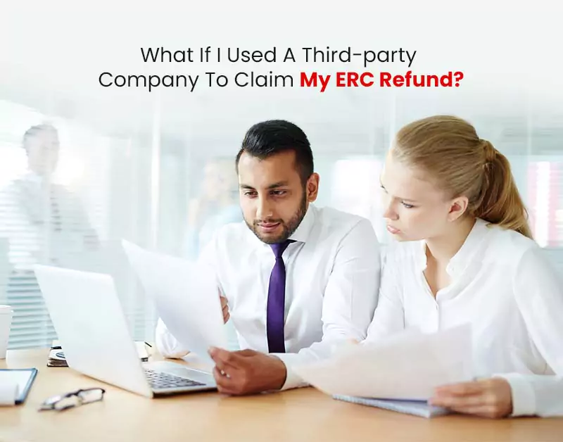 What If I Used A Third-party Company To Claim My ERC Refund